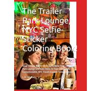 The Trailer Park Lounge, NYC Selfie-Sticker Coloring Book!: Snap Sticker-Selfies With Iconic New York City Trailer Park Lounge And Add Them To Your ... NYC Travel Journal / Coloring Book!