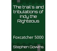 The trail's and tribulations of Indy the Righteous: Foxcatcher 5000