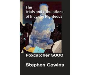 The trail's and tribulations of Indy the Righteous: Foxcatcher 5000