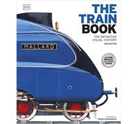 The Train Book: The Definitive Visual History