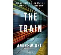 The Train. Die nächste U-Bahn-Station könnte deine letzte sein Thriller. Ein mörderischer Wettlauf gegen die Zeit in der New Yorker U-Bahn - Andrew Reid - Lübbe - ebook (ePub) - Livre
