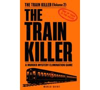 The Train Killer (Volume 2): A Murder Mystery Elimination Game for Adults
