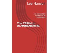 The TRAIN to BLANKENSHIRE: An Experiment with Artificial Intelligence