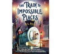 The Train to Impossible Places A Cursed Delivery by P G Bell P G Bell (Auteur)