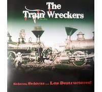 The Train Wreckers - Senores, Senoras....Los Destructores!