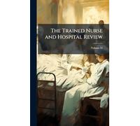 The Trained Nurse and Hospital Review