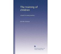 The training of children a book for young teachers. 1