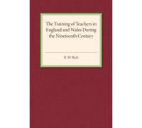 The Training Of Teachers In England And Wales During The Nineteenth Century (Paperback) R W Rich, (Auteur)