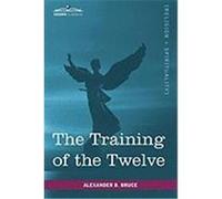 The Training of the Twelve Bruce, Alexander B. (Auteur)