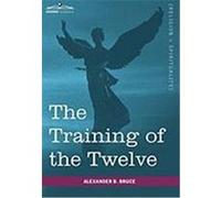 The Training of the Twelve Bruce, Alexander B. (Auteur)