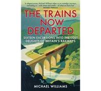The Trains Now Departed by Michael Williams Paperback Book Michael Williams, (Auteur)