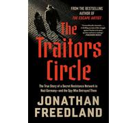 The Traitors Circle: The Rebels Against the Nazis-and the Spy Who Betrayed Them