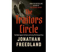 The Traitors Circle The Rebels Against the Nazis and the Spy Who Betrayed Them - Jonathan Freedland - John Murray - ebook (ePub) - Livre
