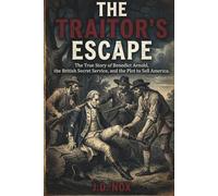 The Traitor's Escape: The True Story of Benedict Arnold, the British Secret Service, and the Plot to Sell America