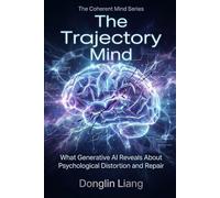 The Trajectory Mind: What Generative AI Reveals About Psychological Distortion and Repair