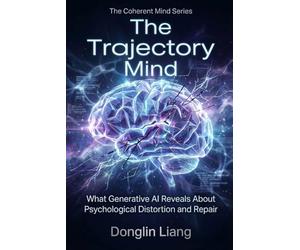 The Trajectory Mind: What Generative AI Reveals About Psychological Distortion and Repair