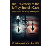The Trajectory of the Jeffrey Epstein Case: Implications for Trump and Beyond