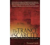 The Trance of Scarcity: Stop Holding Your Breath and Start Living Your Life