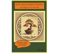The Tranquil Art of Tiny Trees: Activity Book for Bonsai Enthusiasts