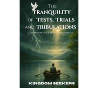The Tranquility of Tests, Trials and Tribulations: Experiencing Peace in Life's Circumstances