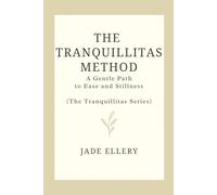 The Tranquillitas Method: A gentle path to reduce anxiety, quiet the mind, and return to everyday calm