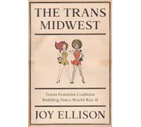 The Trans Midwest: Trans Feminist Coalition Building Since World War II