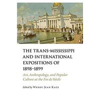 The Trans-Mississippi And International Expositions Of 1898-1899