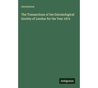 The Transactions of the Entomological Society of London for the Year 1872