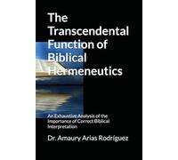 The Transcendental Function of Biblical Hermeneutics: An Exhaustive Analysis of the Importance of Correct Biblical Interpretation