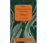 The Transcendental Universe: Six Lectures on Occult Science, Theosophy, and the Catholic Faith : Delivered Before the Berean Society