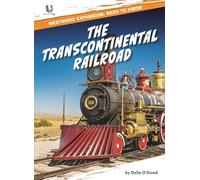 The Transcontinental Railroad (Westward Expansion: Need to Know)