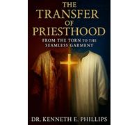 The Transfer of Priesthood: From the Torn to the Seamless Garment