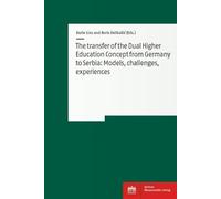 The Transfer of the Dual Higher Education Concept from Germany to Serbia: Models, Challenges, Experiences