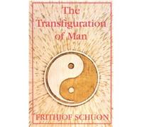 The Transfiguration of Man Frithjof Schuon (Auteur)