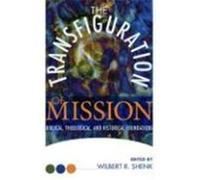 The Transfiguration of Mission: Biblical, Theological & Historical Foundations
