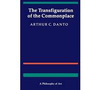 The Transfiguration of the Commonplace: A Philosophy of Art