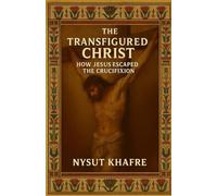 The Transfigured Christ: How Jesus Escaped the Crucifixion