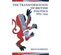 The Transformation of British Politics 1860-1995 Brian Harrison (Auteur)