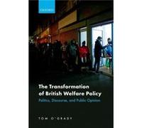 The Transformation of British Welfare Policy - OGrady Tom Lecturer in Political Science Lecturer in Political Science University College London - Oxford U OGrady Tom Lecturer in Political Science Lect