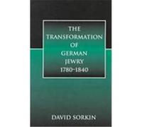The Transformation of German Jewry, 1780-1840 David Sorkin (Auteur)