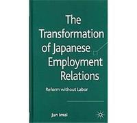 The Transformation of Japanese Employment Relations Jun Imai (Auteur)