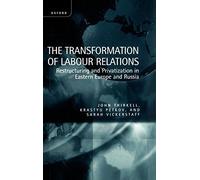 The Transformation Of Labour Relations ' Restructuring And Privatization In Eastern Europe And Russia