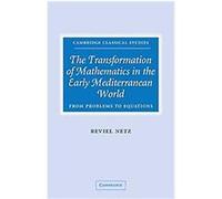 The Transformation of Mathematics in the Early Mediterranean World, Cambridge Classical Studies Reviel Netz (Auteur)