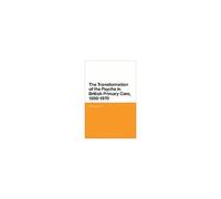 The Transformation Of The Psyche In British Primary Care, 1870-1970