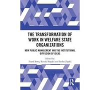 The Transformation of Work in Welfare State Organizations: New Public Management and the Institutional Diffusion of Ideas - [Version Originale] Inconnu (Auteur)
