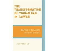 The Transformation of Yiguan Dao in Taiwan by Yunfeng Lu Yunfeng Lu (Auteur)