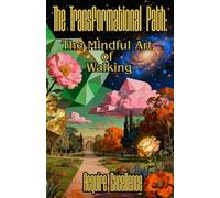 The Transformational Path: The Mindful Art of Walking