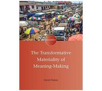 The Transformative Materiality Of Meaning-Making