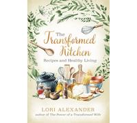 The Transformed Kitchen: Recipes and Healthy Living