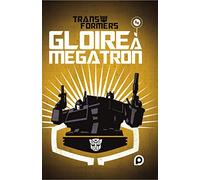 Shane McCarthy – The Transformers : Gloire à Mégatron – Tome 4 – Cartonné – Kurokawa